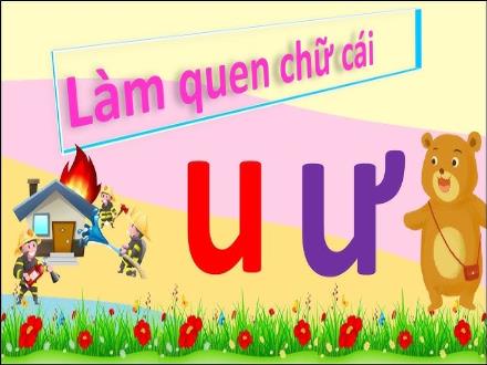 Bài giảng Mầm non Lớp Lá - Bài: Làm quen chữ cái u, ư - Trường Mầm non số 1 Kim Sơn