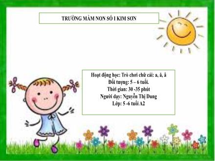 Bài giảng Mầm non Lớp Lá - Đề tài: Trò chơi chữ cái a, ă, â - Nguyễn Thị Dung