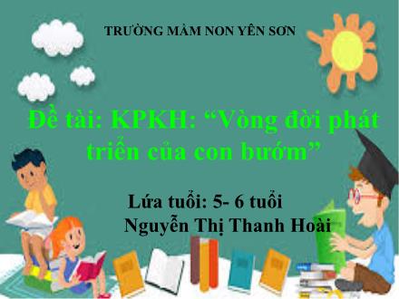 Bài giảng Mầm Non Lớp Nhà Lá - Khám phá khoa học - Đề tài: Vòng đời của con người - Nguyễn Thị Thanh Hoài