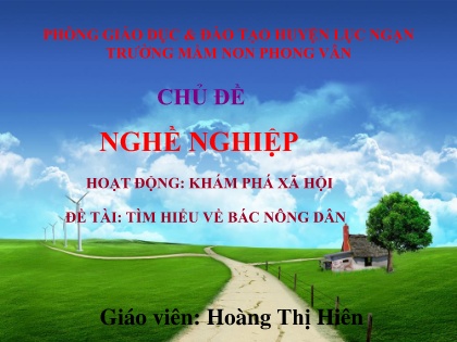 Bài giảng Mầm non Lớp Chồi - Chủ đề: Nghề nghiệp - Đề tài: Tìm hiểu về bác nông dân - Hoàng Thị Hiên