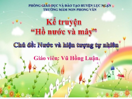 Bài giảng Mầm non Lớp Chồi - Chủ đề: Nước và hiện tượng tự nhiên - Đề tài: Kể chuyện Hồ nước và mây - Vũ Hồng Luận