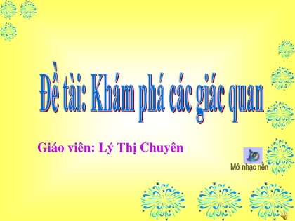 Bài giảng Mầm non Lớp Chồi - Đề tài: Khám phá các giác quan - Lý Thị Chuyên