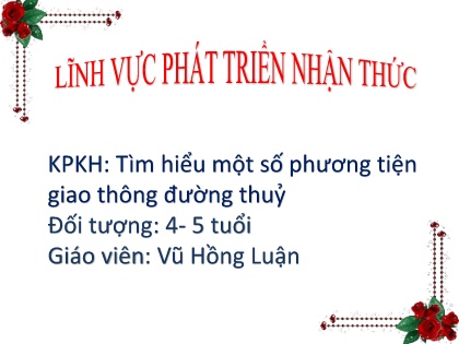 Bài giảng Mầm non Lớp Chồi - Đề tài: Tìm hiểu một số phương tiện - Vũ Hồng Luận