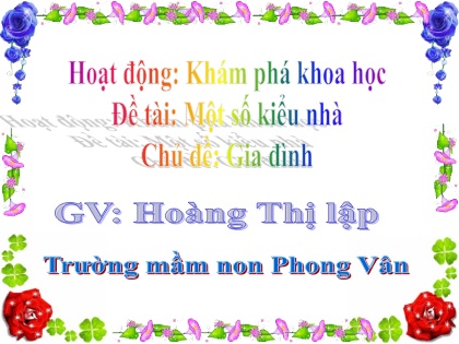 Bài giảng Mầm non Lớp Lá - Chủ đề: Gia đình - Đề tài: 1 số kiểu nhà - Hoàng Thị Lập