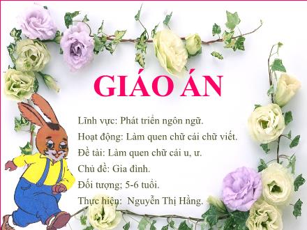 Bài giảng Mầm non Lớp Lá - Chủ đề: Gia đình - Đề tài: Làm quen chữ cái u, ư - Nguyễn Thị Hằng