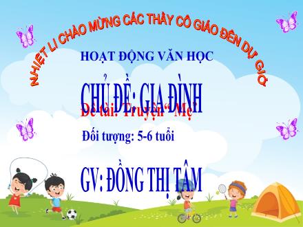 Bài giảng Mầm non Lớp Lá - Chủ đề: Gia đình - Đề tài: Truyện Mẹ - Đồng Thị Tâm