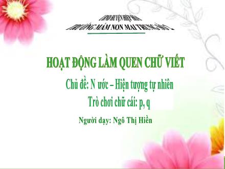 Bài giảng Mầm non Lớp Lá - Chủ đề: Nước. Hiện tượng tự nhiên - Ngô Thị Hiền