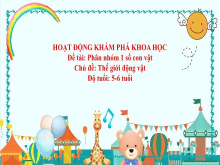 Bài giảng Mầm non Lớp Lá - Chủ đề: Thế giới động vật - Đề tài: Phân nhóm 1 số con vật