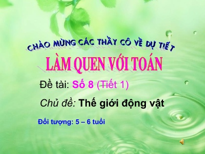 Bài giảng Mầm non Lớp Lá - Chủ đề: Thế giới động vật - Đề tài: Số 8 (Tiết 1)