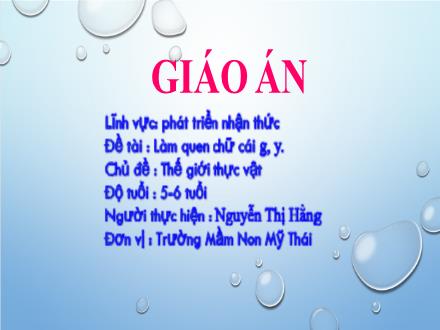 Bài giảng Mầm non Lớp Lá - Chủ đề: Thế giới thực vật - Đề tài: Làm quen chữ cái g, y - Nguyễn Thị Hằng