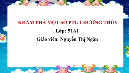 Bài giảng Mầm non Lớp Lá - Đề tài: Khám phá 1 số phương tiện giao thông đường thủy - Nguyễn Thị Ngân