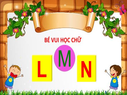 Bài giảng Mầm non Lớp Lá - Đề tài: L, m , n