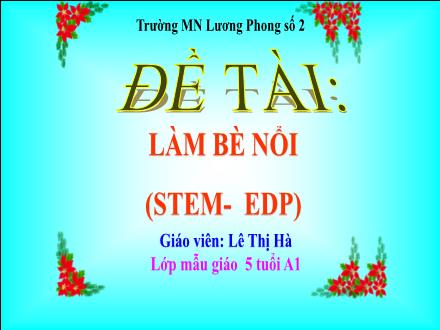 Bài giảng Mầm non Lớp Lá - Đề tài: Làm bè nổi (Stem-EDP) - Lê Thị Hà