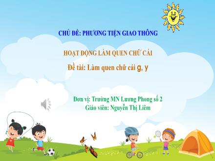 Bài giảng Mầm non Lớp Lá - Đề tài: Làm quen chữ cái g, y - Nguyễn Thị Liêm