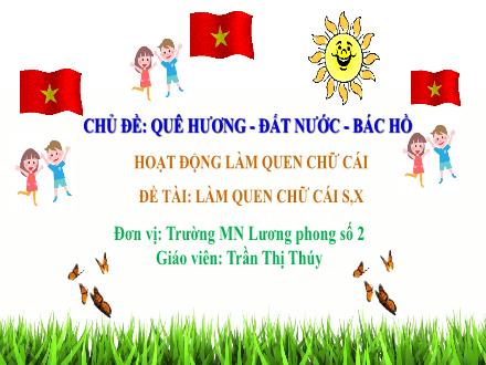 Bài giảng Mầm non Lớp Lá - Đề tài: Làm quen chữ cái s, x - Trần Thị Thúy