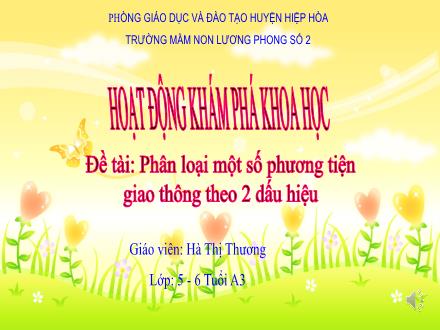Bài giảng Mầm non Lớp Lá - Đề tài: Phân loại một số phương tiện giao thông theo 2 dấu hiệu - Hà Thị Thương