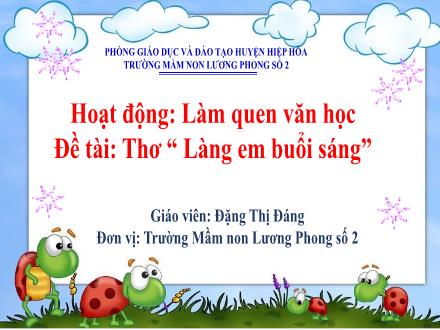 Bài giảng Mầm non Lớp Lá - Đề tài: Thơ Làng em buổi sáng - Đặng Thị Đáng