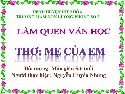 Bài giảng Mầm non Lớp Lá - Đề tài: Thơ Mẹ của em - Nguyễn Huyền Nhung