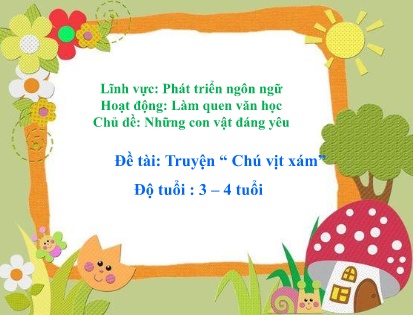 Bài giảng Mầm non Lớp Mầm - Chủ đề: Những con vật đáng yêu - Đề tài: Truyện Chú vịt xám