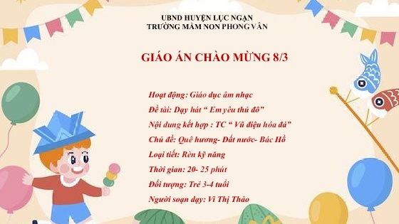 Bài giảng Mầm non Lớp Mầm - Chủ đề: Quê hương. Đất nước. Bác Hồ - Đề tài: Dạy hát Em yêu Thủ đô - Vi Thị Thảo