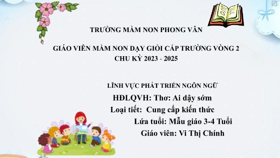 Bài giảng Mầm non Lớp Mầm - Đề tài: Làm quen văn học Ai dậy sớm - Vi Thị Chính