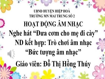 Bài giảng Mầm non Lớp Mầm - Đề tài: Nghe hát Đưa cơm cho mẹ đi cày Đỗ Thị Hồng Thúy