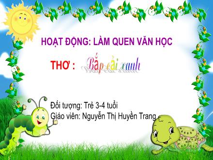 Bài giảng Mầm non Lớp Mầm - Đề tài: Thơ Bắp cải xanh - Nguyễn Thị Huyền Trang