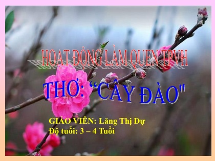 Bài giảng Mầm non Lớp Mầm - Đề tài: Thơ Cây đào - Lăng Thị Dự