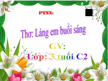 Bài giảng Mầm non Lớp Mầm - Đề tài: Thơ Làng em buổi sáng