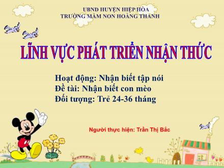 Bài giảng Mầm non Lớp Nhà trẻ - Đề tài: Nhận biết con mèo - Trần Thị Bắc