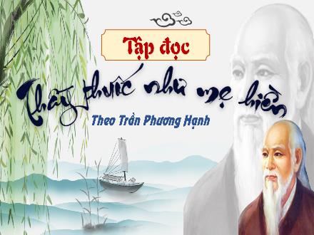 Bài giảng Tiếng Việt 5 (Tập đọc) - Bài: Thầy thuốc như mẹ hiền