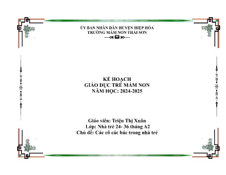 Giáo án Mầm non Lớp Nhà trẻ - Chủ đề 3: Chủ đề 3: Các cô các bác nhà trẻ - Năm học 2024-2025 - Triệu Thị Xuân