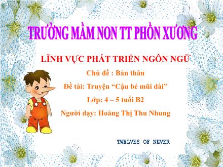 Bài giảng Mầm non Lớp Chồi - Chủ đề: Bản thân - Đề tài: Truyện Cậu bé mũi dài - Hoàng Thị Thu Nhung