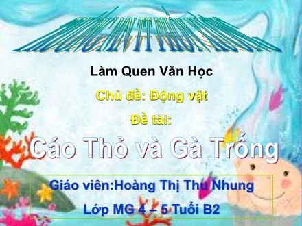 Bài giảng Mầm non Lớp Chồi - Chủ đề: Động vật - Đề tài: Cáo thỏ và gà trống - Hoàng Thị Thu Nhung