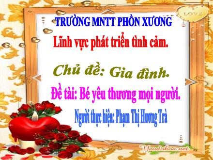 Bài giảng Mầm non Lớp Chồi - Chủ đề: Gia đình - Đề tài: Bé yêu thương mọi người - Phạm Thị Hương Trà