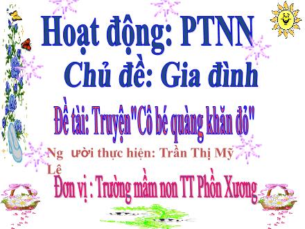Bài giảng Mầm non Lớp Chồi - Chủ đề: Gia đình - Đề tài: Truyện Cô bé quàng khăn đỏ - Trần Thị Mỹ Lệ