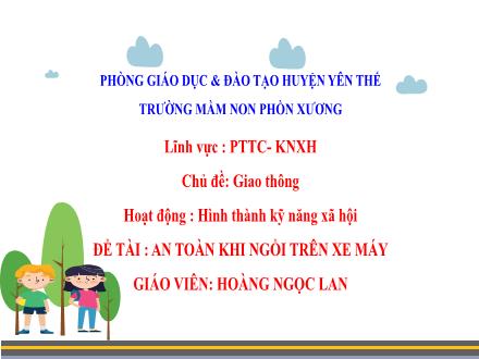 Bài giảng Mầm non Lớp Chồi - Chủ đề: Giao thông - Đề tài: An toàn khi ngồi trên xe máy - Hoàng Ngọc Lan