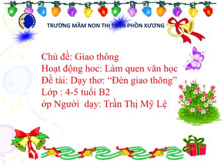 Bài giảng Mầm non Lớp Chồi - Chủ đề: Giao thông - Đề tài: Dạy thơ Đèn giao thông - Trần Thị Mỹ Lệ