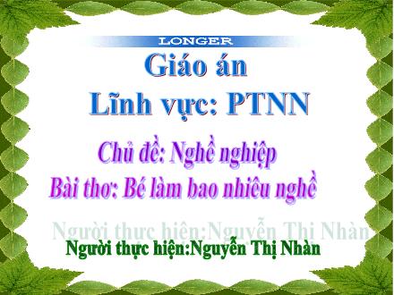Bài giảng Mầm non Lớp Chồi - Chủ đề: Nghề nghiệp - Đề tài: Thơ Bé làm bao nhiêu nghề - Nguyễn Thị Nhàn