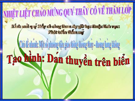 Bài giảng Mầm non Lớp Chồi - Chủ đề nhánh: Một số phương tiện giao thông đường thủy - đường hàng không - Đề tài: Tạo hình Dán thuyền trên biển