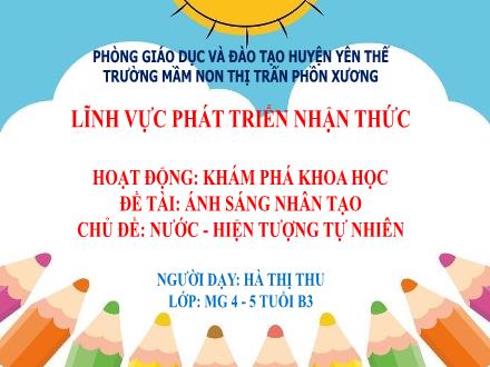 Bài giảng Mầm non Lớp Chồi - Chủ đề: Nước Hiện tượng tự nhiên - Đề tài: Ánh sáng nhân tạo - Hà Thị Thu