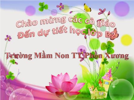 Bài giảng Mầm non Lớp Chồi - Chủ đề: Thế giới động vật - Đề tài: Thơ Đàn gà con - Hoàng Thị Thu Nhung