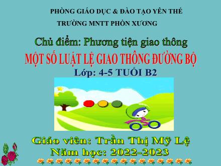 Bài giảng Mầm non Lớp Chồi - Chủ điểm: Phương tiện giao thông - Đề tài: Một số luật lệ giao thông đường bộ - Năm học 2022-2023 - Trần Thị Mỹ Lệ