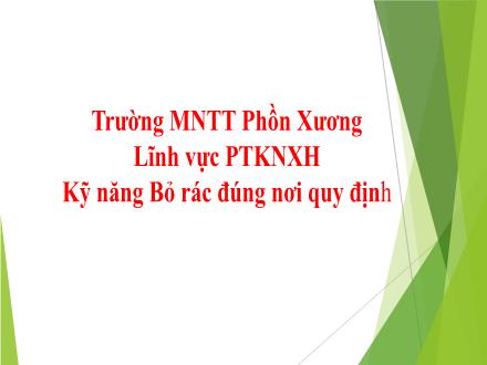 Bài giảng Mầm non Lớp Chồi - Đề tài: Bỏ rác đúng nơi quy định - Trường Mầm non Thị trấn Phồn Xương