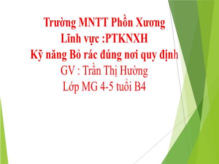 Bài giảng Mầm non Lớp Chồi - Đề tài: Bỏ rác đúng nơi quy định - Trần Thị Hường