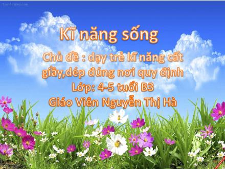 Bài giảng Mầm non Lớp Chồi - Đề tài: Dạy trẻ kĩ năng cất giầy,dép đúng nơi quy định - Nguyễn Thị Hà