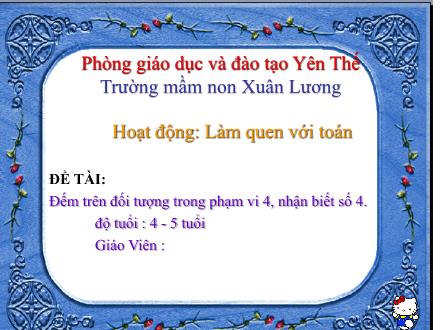Bài giảng Mầm non Lớp Chồi - Đề tài: Đếm trên đối tượng trong phạm vi 4, nhận biết số 4 - Trường Mầm non Xuân Lương
