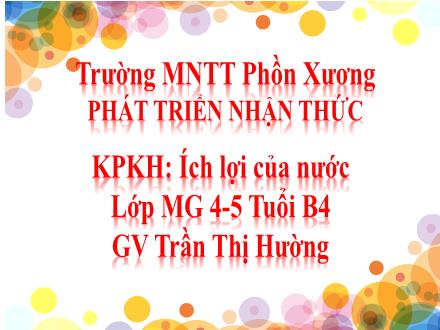 Bài giảng Mầm non Lớp Chồi - Đề tài: Ích lợi của nước - Trần Thị Hường