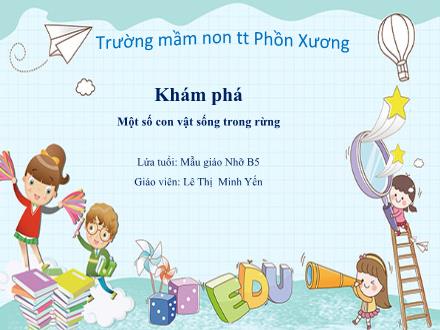 Bài giảng Mầm non Lớp Chồi - Đề tài: Một số con vật sống trong rừng - Lê Thị Minh Yến