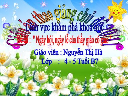Bài giảng Mầm non Lớp Chồi - Đề tài: Ngày hội, ngày lễ của thầy giáo cô giáo - Nguyễn Thị Hà